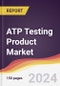 ATP Testing Product Market Report: Trends, Forecast and Competitive Analysis to 2030 - Product Image