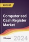 Computerised Cash Register Market Report: Trends, Forecast and Competitive Analysis to 2030 - Product Image