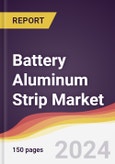 Battery Aluminum Strip Market Report: Trends, Forecast and Competitive Analysis to 2030- Product Image