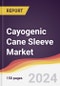 Cayogenic Cane Sleeve Market Report: Trends, Forecast and Competitive Analysis to 2030 - Product Thumbnail Image