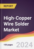 High-Copper Wire Solder Market Report: Trends, Forecast and Competitive Analysis to 2030- Product Image