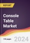 Console Table Market Report: Trends, Forecast and Competitive Analysis to 2030 - Product Thumbnail Image