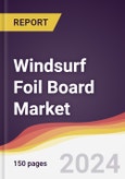 Windsurf Foil Board Market Report: Trends, Forecast and Competitive Analysis to 2030- Product Image