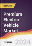 Premium Electric Vehicle Market Report: Trends, Forecast and Competitive Analysis to 2030- Product Image