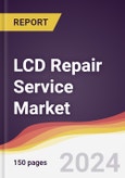 LCD Repair Service Market Report: Trends, Forecast and Competitive Analysis to 2030- Product Image