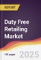 Duty Free Retailing Market Report: Trends, Forecast and Competitive Analysis to 2031 - Product Image