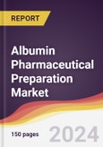 Albumin Pharmaceutical Preparation Market Report: Trends, Forecast and Competitive Analysis to 2030- Product Image