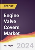 Engine Valve Covers Market Report: Trends, Forecast and Competitive Analysis to 2030- Product Image