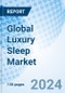 Global Luxury Sleep Market: Industry, Outlook, Companies, Forecast, Share, Value, Analysis, Trends, Revenue, Size & Growth: Market Forecast By Type, By Blanket, By Sheets and Pillowcases, By Pillows, By Bed, Bed Frame, By Region - Product Image