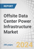 Offsite Data Center Power Infrastructure Market by Component (Solutions and Services), Vertical (BFSI, Media & Entertainment, Government & Defence, Healthcare, Manufacturing, IT & Telecom, Retail) and Region - Global Forecast to 2030- Product Image