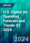 U.S. Digital Ad Spending Forecast and Trends Q1 2024: Retail Will Drive Growth on Both Buy and Sell Sides - Product Image