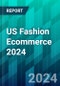 US Fashion Ecommerce 2024: How the Path to Purchase Is Shifting Across the Biggest Category in Online Retail - Product Thumbnail Image