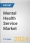 Mental Health Service Market By Service Type: Global Opportunity Analysis and Industry Forecast, 2024-2033 - Product Image