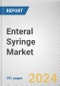 Enteral Syringe Market By Type: Global Opportunity Analysis and Industry Forecast, 2024-2033 - Product Thumbnail Image