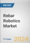 Rebar Robotics Market By Type: Global Opportunity Analysis and Industry Forecast, 2024-2033 - Product Thumbnail Image