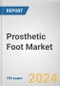 Prosthetic Foot Market By Type: Global Opportunity Analysis and Industry Forecast, 2024-2033 - Product Image