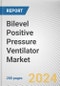 Bilevel Positive Pressure Ventilator Market By Type: Global Opportunity Analysis and Industry Forecast, 2024-2033 - Product Image