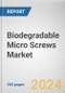 Biodegradable Micro Screws Market By Application: Global Opportunity Analysis and Industry Forecast, 2024-2033 - Product Thumbnail Image