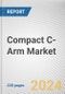 Compact C-Arm Market By Technology: Global Opportunity Analysis and Industry Forecast, 2024-2033 - Product Thumbnail Image