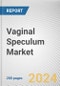 Vaginal Speculum Market By Product: Global Opportunity Analysis and Industry Forecast, 2024-2033 - Product Image