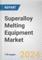 Superalloy Melting Equipment Market By Type: Global Opportunity Analysis and Industry Forecast, 2024-2032 - Product Image