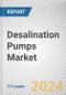 Desalination Pumps Market By Product Type: Global Opportunity Analysis and Industry Forecast, 2024-2032 - Product Image