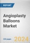 Angioplasty Balloons Market By Type: Global Opportunity Analysis and Industry Forecast, 2024-2033 - Product Thumbnail Image