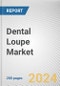 Dental Loupe Market By Type: Global Opportunity Analysis and Industry Forecast, 2024-2033 - Product Image