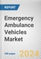 Emergency Ambulance Vehicles Market By Transport Vehicle Outlook: Global Opportunity Analysis and Industry Forecast, 2024-2033 - Product Thumbnail Image