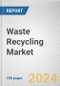 Waste Recycling Market By Product Type: Global Opportunity Analysis and Industry Forecast, 2024-2032 - Product Image