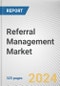 Referral Management Market By Type: Global Opportunity Analysis and Industry Forecast, 2024-2033 - Product Image