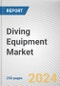 Diving Equipment Market By Type, By Distribution Channel: Global Opportunity Analysis and Industry Forecast, 2024-2035 - Product Image