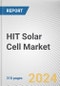 HIT(HJT) Solar Cell Market By Type, By Application: Global Opportunity Analysis and Industry Forecast, 2023-2032 - Product Thumbnail Image