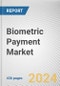 Biometric Payment Market By Type, By Application: Global Opportunity Analysis and Industry Forecast, 2024-2033 - Product Thumbnail Image