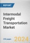 Intermodal Freight Transportation Market By Type, By End User Industry: Global Opportunity Analysis and Industry Forecast, 2023-2032 - Product Image