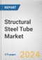 Structural Steel Tube Market By Type, By Application: Global Opportunity Analysis and Industry Forecast, 2024-2033 - Product Image