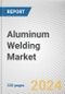 Aluminum Welding Market By Wire Type: Global Opportunity Analysis and Industry Forecast, 2024-2030 - Product Image