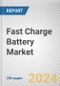 Fast Charge Battery Market By Type: Global Opportunity Analysis and Industry Forecast, 2024-2033 - Product Image