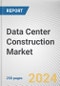 Data Center Construction Market By Construction Type: Global Opportunity Analysis And Industry Forecast, 2024-2032 - Product Thumbnail Image