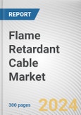 Flame Retardant Cable Market By Insulation Material, By Voltage Range: Global Opportunity Analysis and Industry Forecast, 2024-2032- Product Image