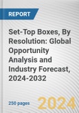 Set-Top Boxes, By Resolution: Global Opportunity Analysis and Industry Forecast, 2024-2032- Product Image