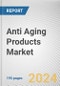 Anti Aging Products Market By Product Type: Global Opportunity Analysis and Industry Forecast, 2024-2033 - Product Image