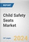 Child Safety Seats Market By Product Type: Global Opportunity Analysis and Industry Forecast, 2024-2033 - Product Image