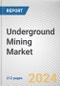 Underground Mining Market By Product: Global Opportunity Analysis and Industry Forecast, 2024-2033 - Product Thumbnail Image