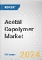 Acetal Copolymer Market By Product Type: Global Opportunity Analysis and Industry Forecast, 2024-2030 - Product Thumbnail Image