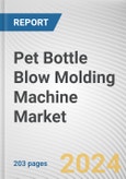 Pet Bottle Blow Molding Machine Market By Machine Type: Global Opportunity Analysis and Industry Forecast, 2024-2032- Product Image