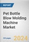 Pet Bottle Blow Molding Machine Market By Machine Type: Global Opportunity Analysis and Industry Forecast, 2024-2032 - Product Image