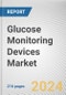 Glucose Monitoring Devices Market By Device, By Patient Type: Global Opportunity Analysis and Industry Forecast, 2024-2033 - Product Image