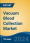 Vacuum Blood Collection Market - Global Industry Size, Share, Trends, Opportunity, and Forecast, 2019-2029F - Product Thumbnail Image