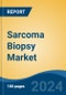 Sarcoma Biopsy Market - Global Industry Size, Share, Trends, Opportunity, and Forecast, 2019-2029F - Product Image